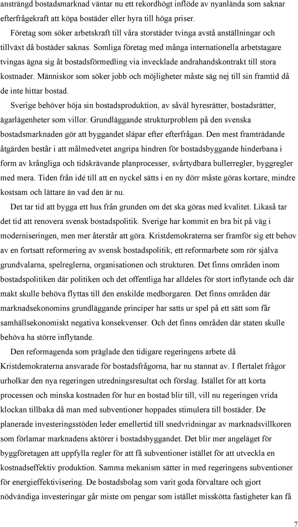 Somliga företag med många internationella arbetstagare tvingas ägna sig åt bostadsförmedling via invecklade andrahandskontrakt till stora kostnader.