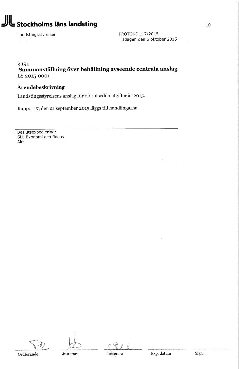 utgifter år 2015. Rapport 7, den 21 september 2015 läggs till handlingarna.