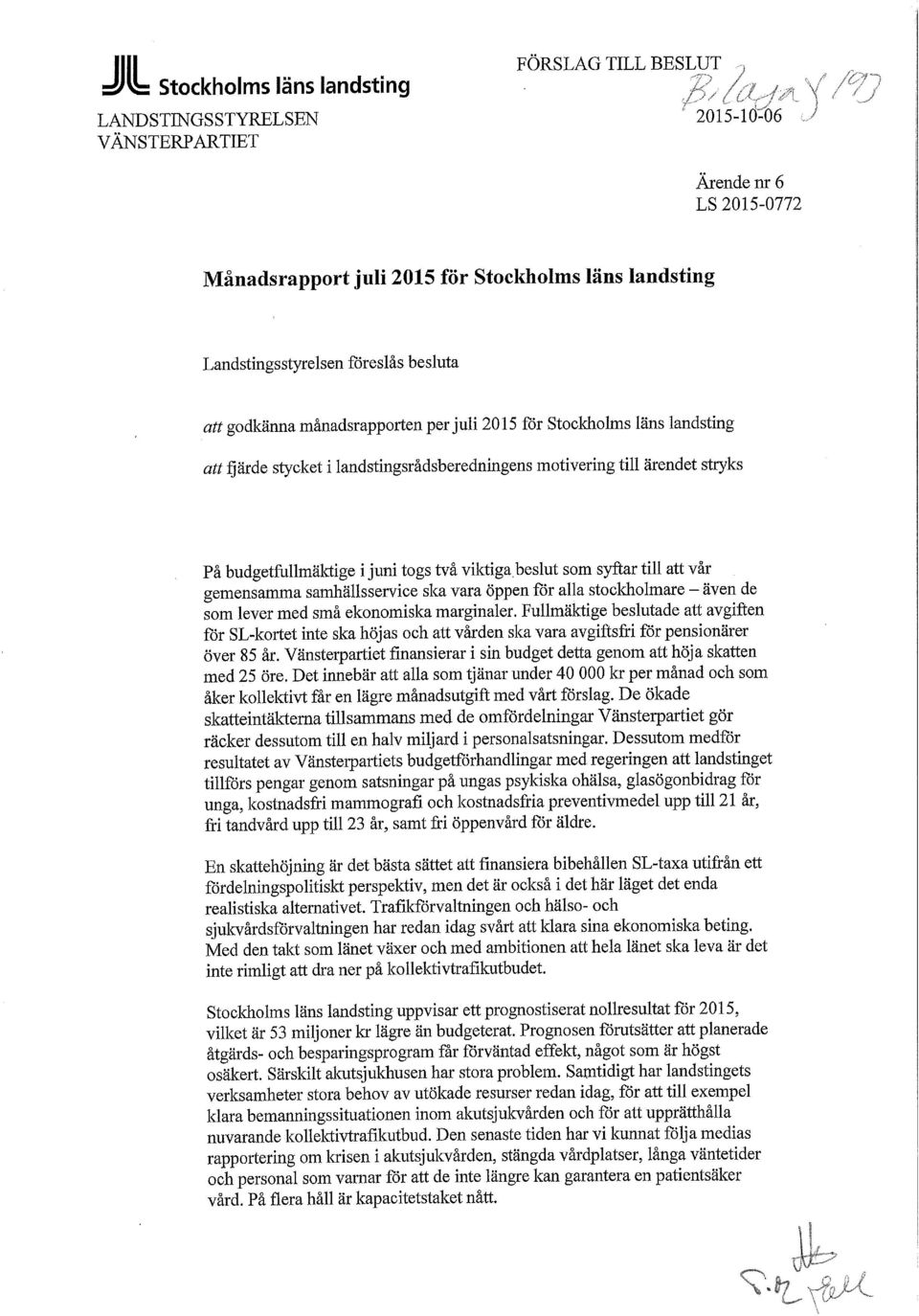 budgetfullmäktige i juni togs två viktiga beslut som syftar till att vår gemensamma samhällsservice ska vara öppen för alla stockholmare - även de som lever med små ekonomiska marginaler.