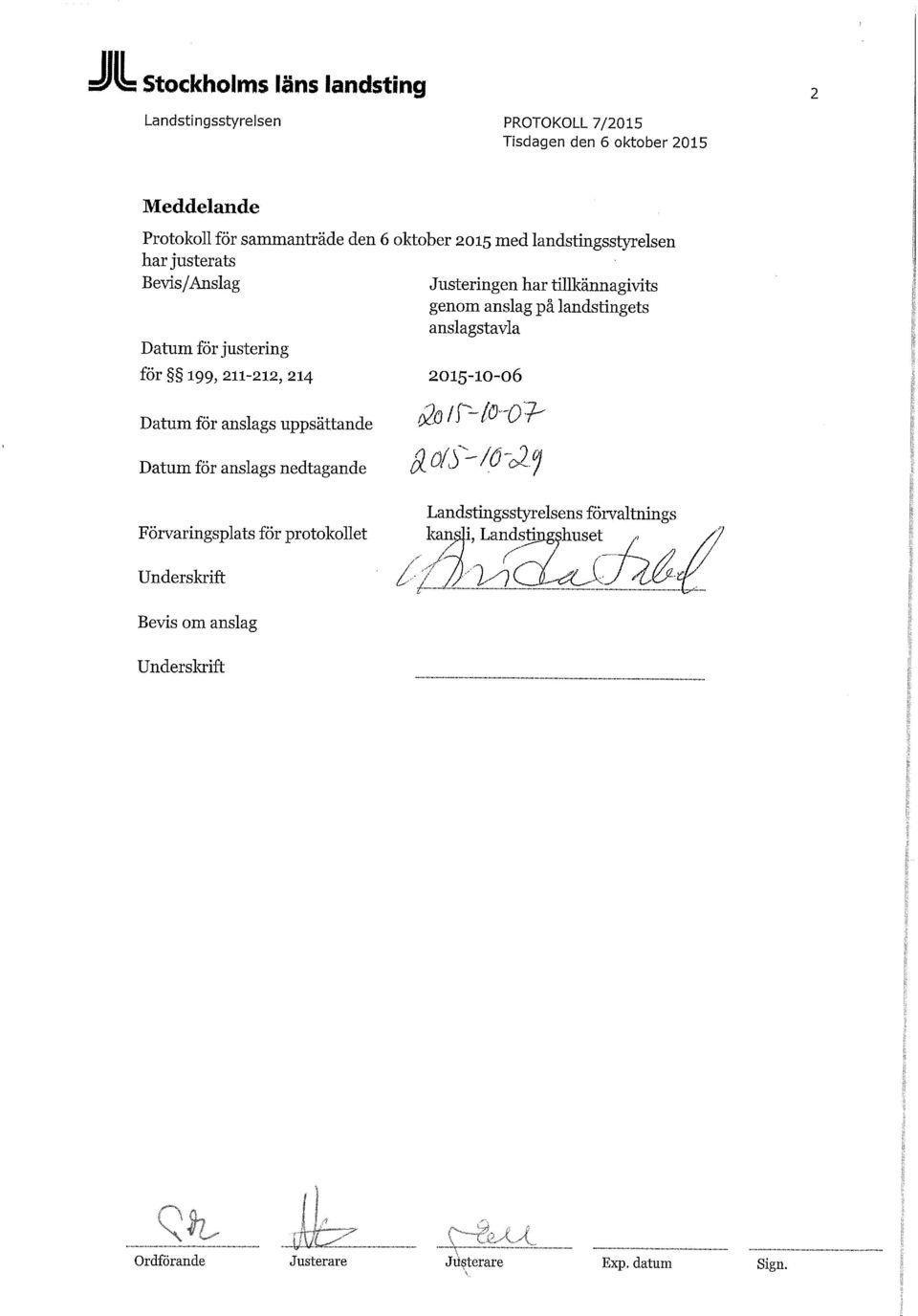 211-212, 214 Datum för anslags uppsättande Datum för anslags nedtagande 2015-10-06 Förvaringsplats för protokollet