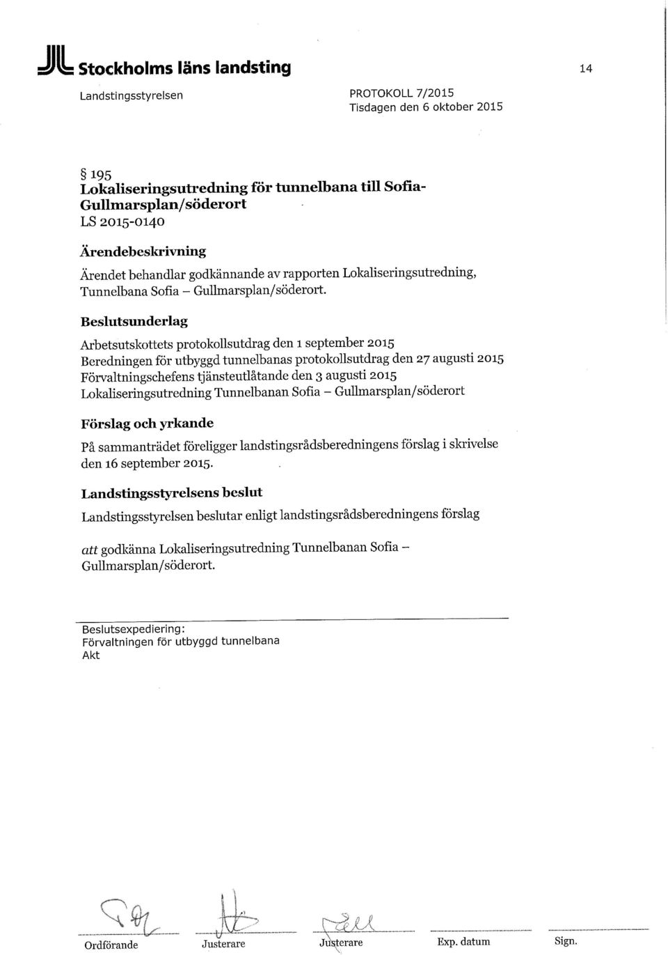 Beslutsunderlag Arbetsutskottets protokollsutdrag den 1 september 2015 Beredningen för utbyggd tunnelbanas protokollsutdrag den 27 augusti 2015 Förvaltningschefens tjänsteutlåtande den 3 augusti 2015