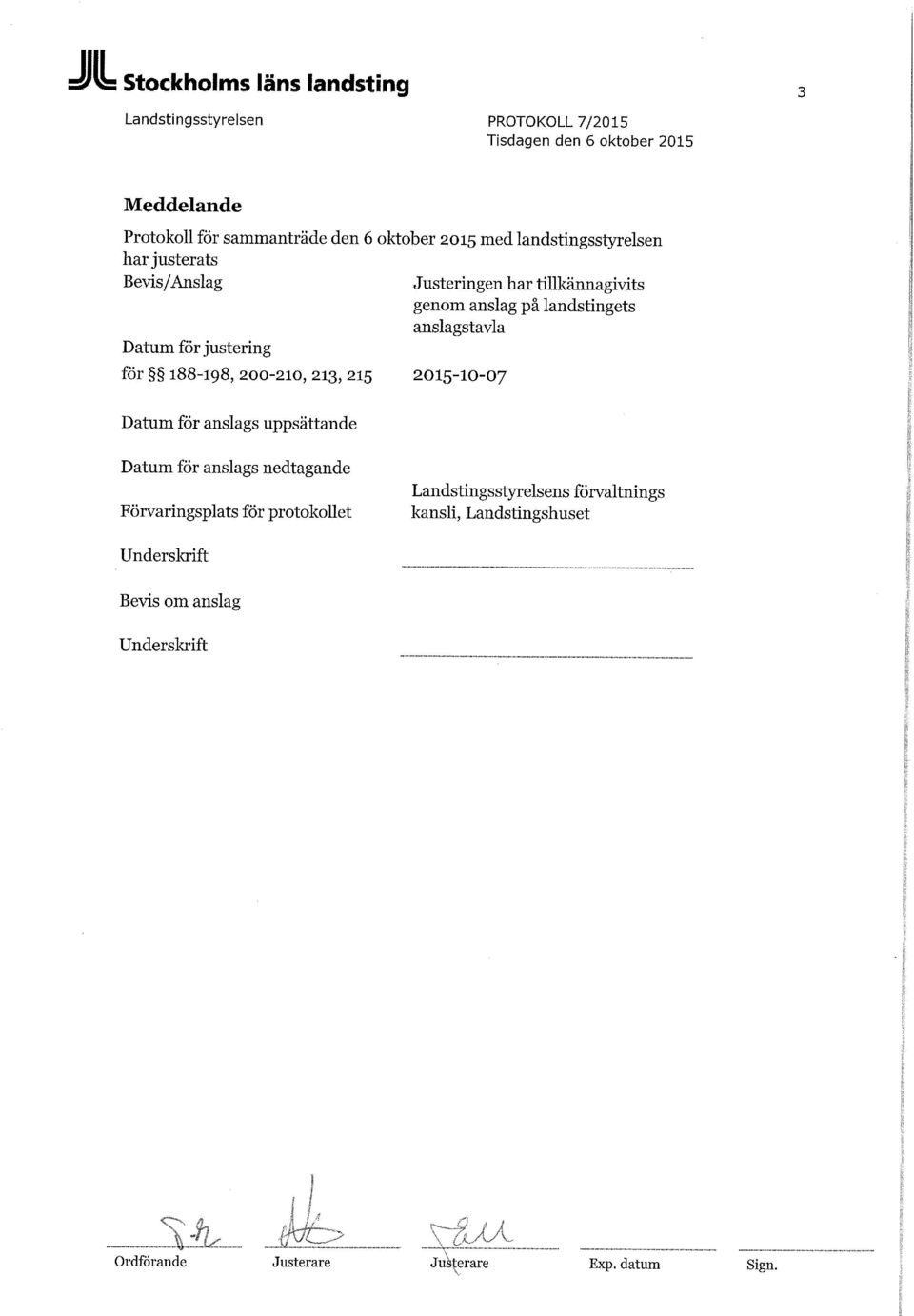 200-210, 213, 215 Datum för anslags uppsättande 2015-10-07 Datum för anslags nedtagande Förvaringsplats för protokollet