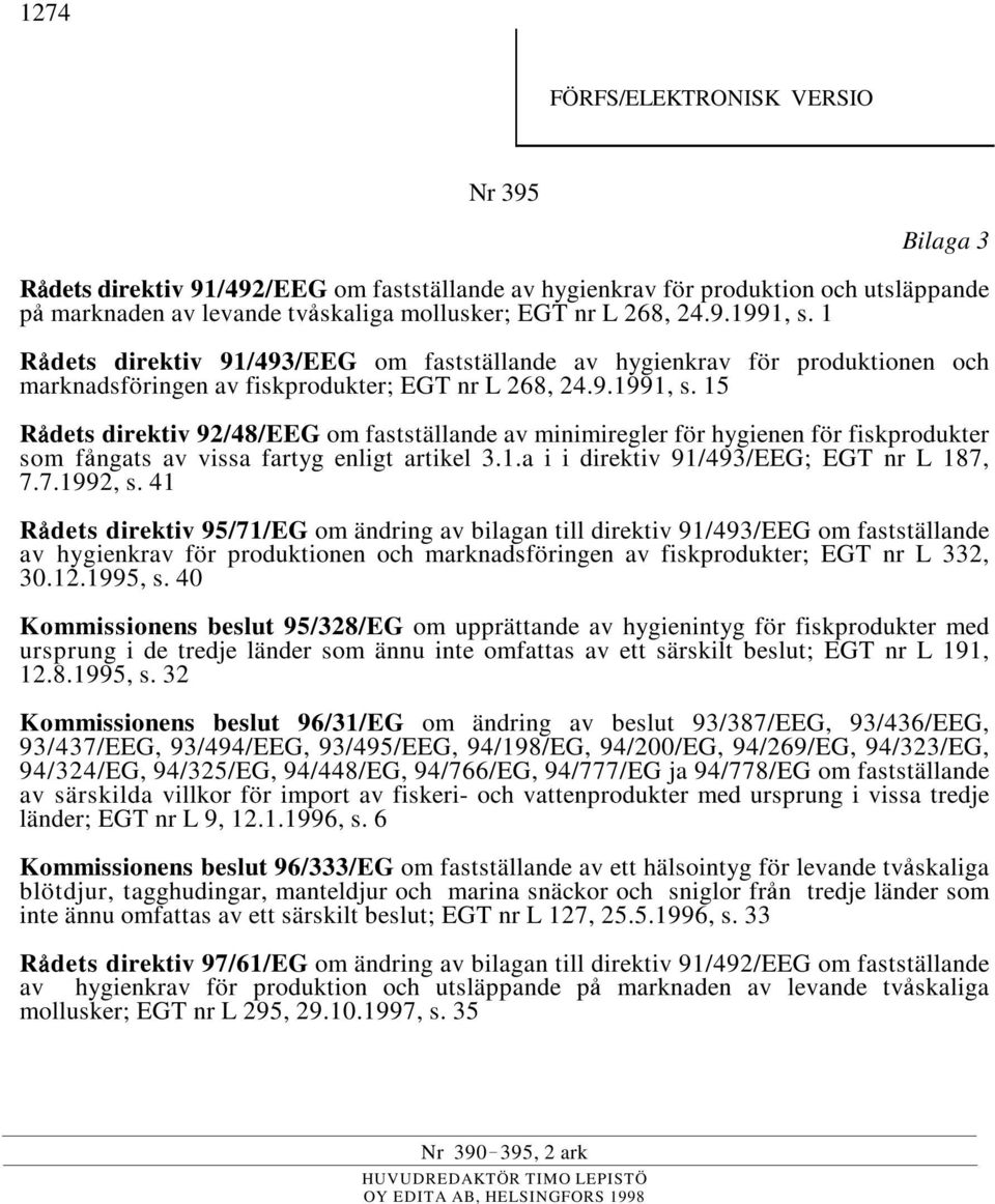 15 R'dets direktiv 92/48/EEG om fastställande av minimiregler för hygienen för fiskprodukter som f'ngats av vissa fartyg enligt artikel 3.1.a i i direktiv 91/493/EEG; EGT nr L 187, 7.7.1992, s.