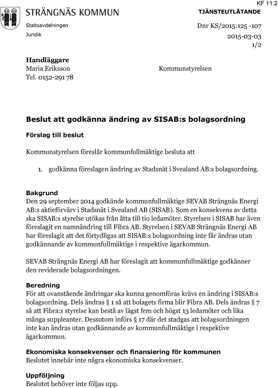godkänna föreslagen ändring av Stadsnät i Svealand AB:s bolagsordning.