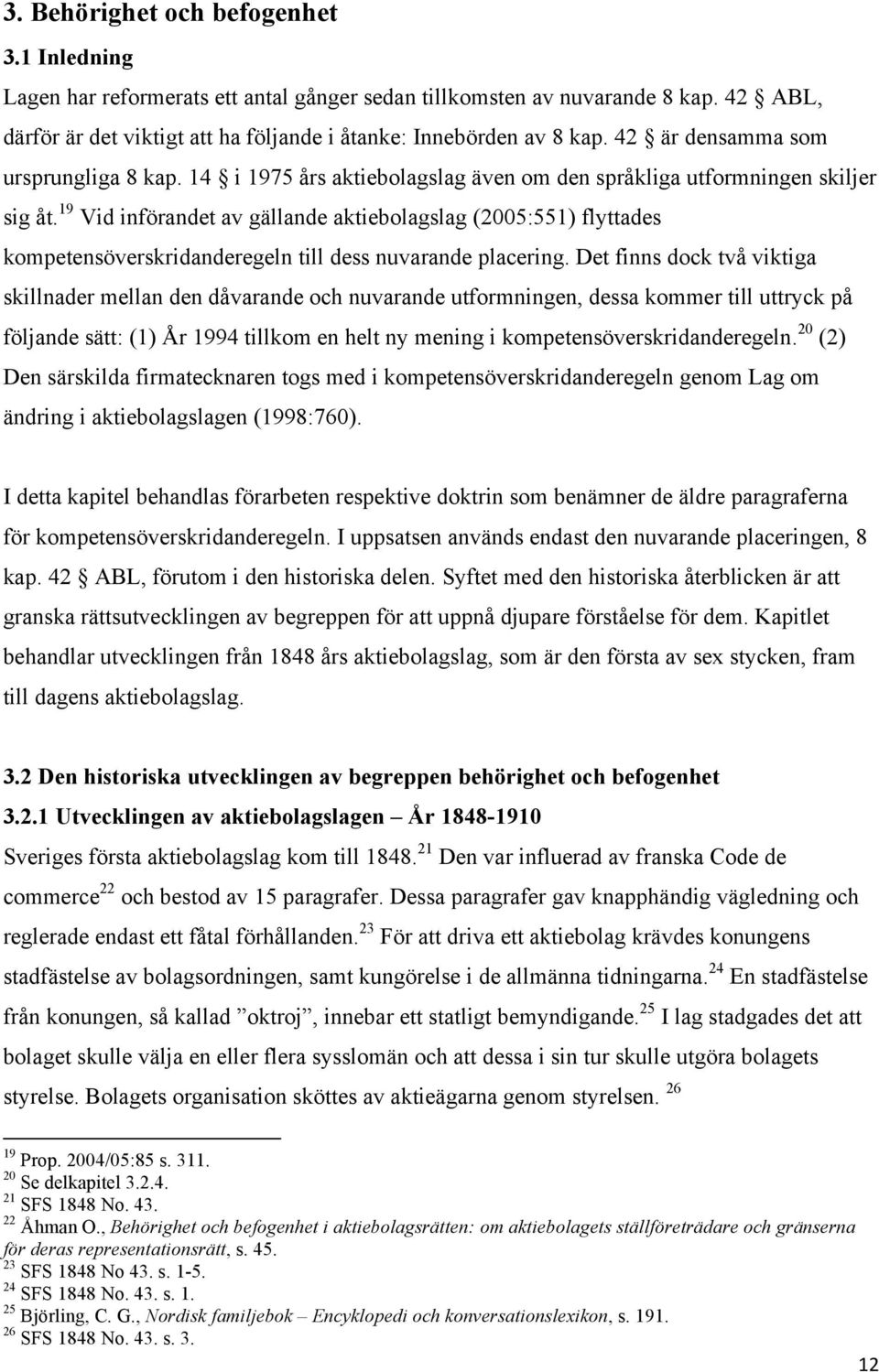 19 Vid införandet av gällande aktiebolagslag (2005:551) flyttades kompetensöverskridanderegeln till dess nuvarande placering.