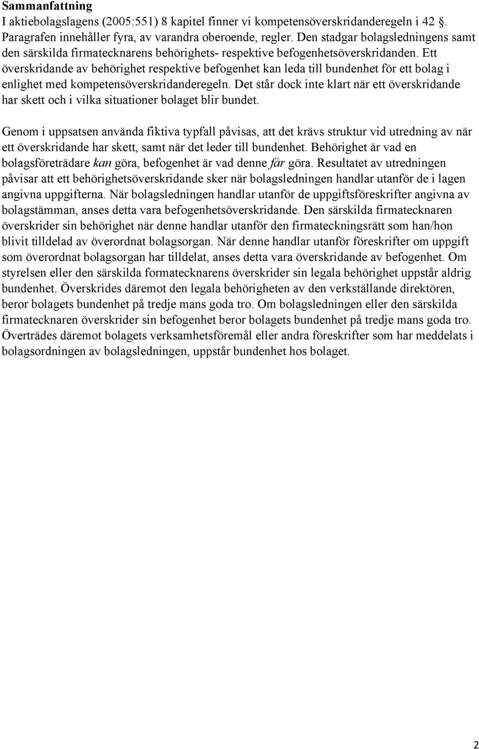 Ett överskridande av behörighet respektive befogenhet kan leda till bundenhet för ett bolag i enlighet med kompetensöverskridanderegeln.