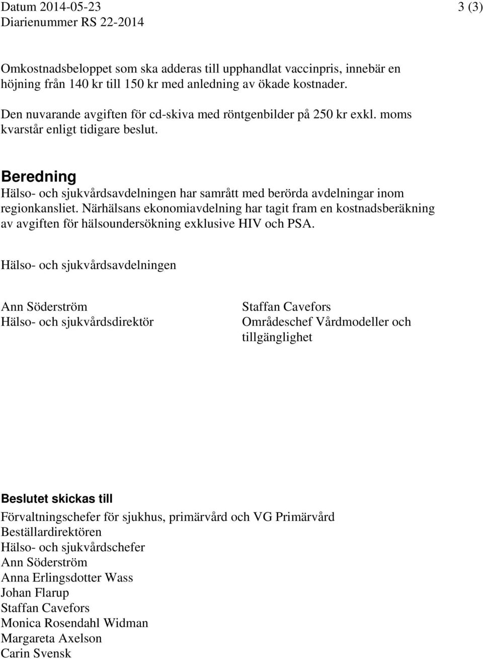 Beredning Hälso- och sjukvårdsavdelningen har samrått med berörda avdelningar inom regionkansliet.