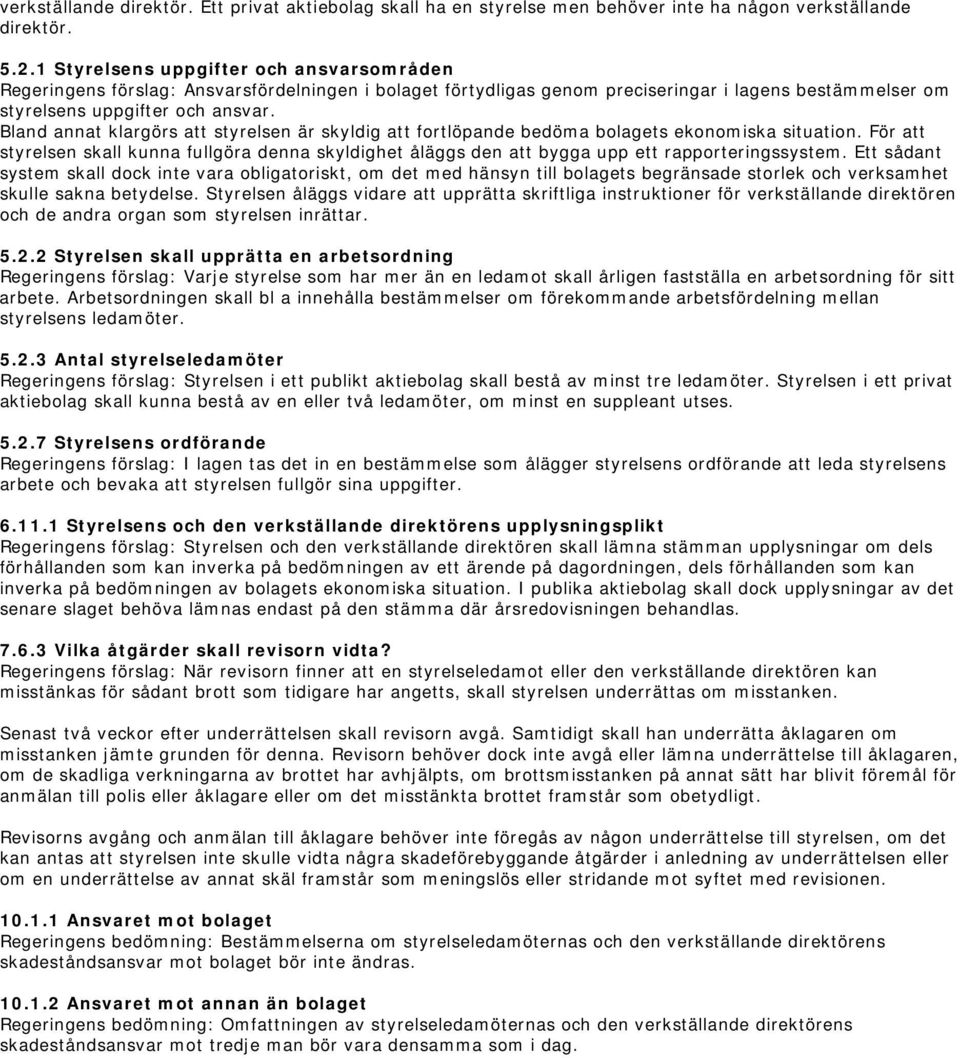 Bland annat klargörs att styrelsen är skyldig att fortlöpande bedöma bolagets ekonomiska situation.