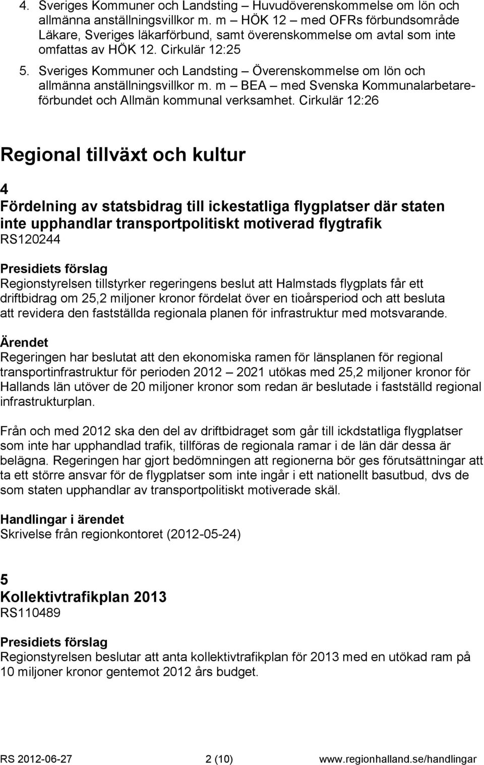 Sveriges Kommuner och Landsting Överenskommelse om lön och allmänna anställningsvillkor m. m BEA med Svenska Kommunalarbetareförbundet och Allmän kommunal verksamhet.