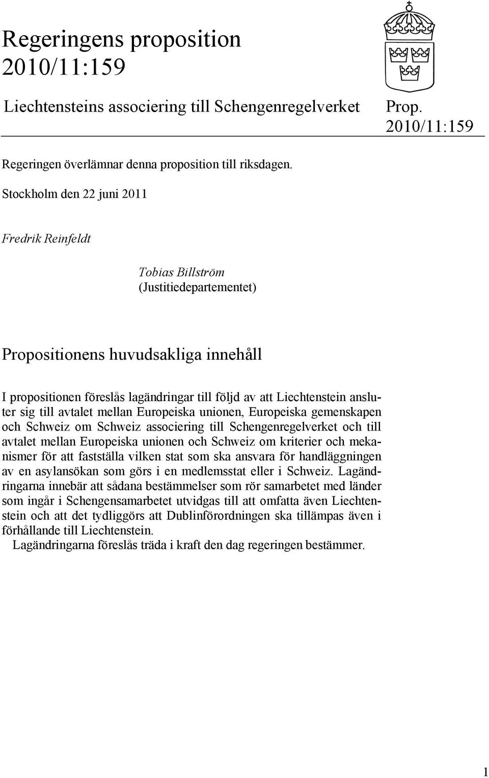 ansluter sig till avtalet mellan Europeiska unionen, Europeiska gemenskapen och Schweiz om Schweiz associering till Schengenregelverket och till avtalet mellan Europeiska unionen och Schweiz om