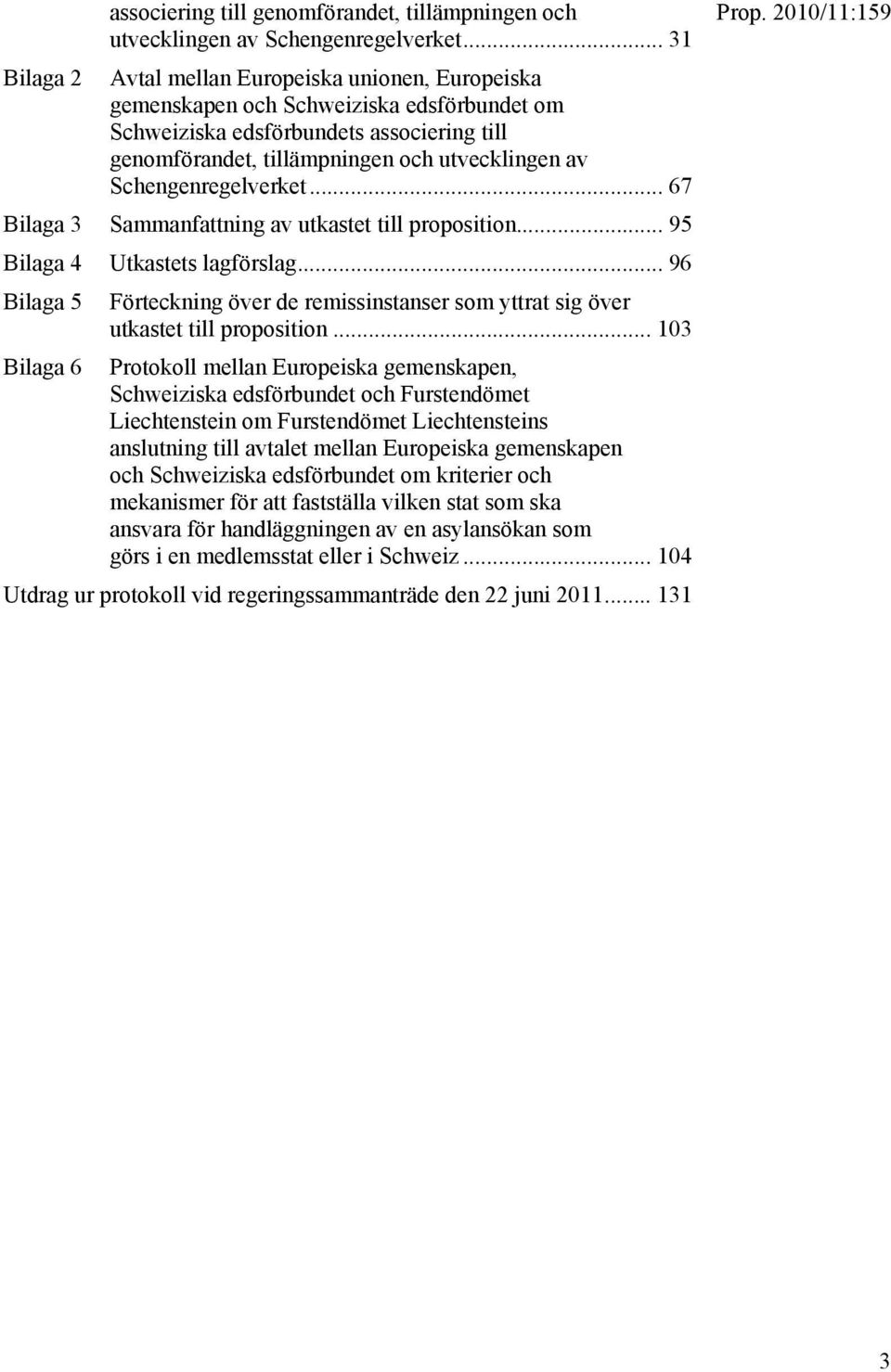 .. 95 Bilaga 4 Utkastets lagförslag... 96 Bilaga 5 Förteckning över de remissinstanser som yttrat sig över utkastet till proposition.