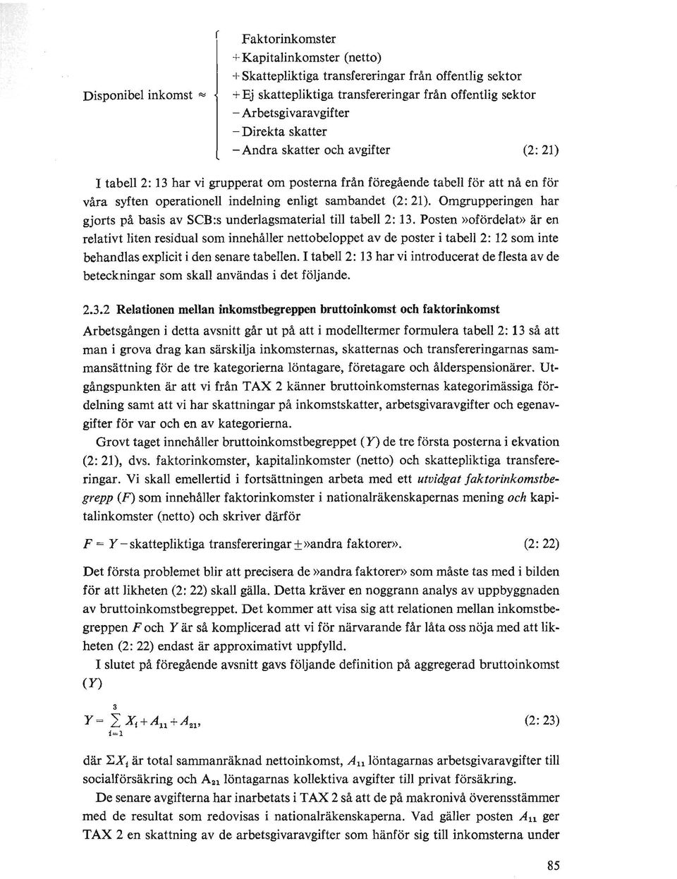 Omgrupperingen har gjorts på basis av SCB:s underlagsmaterial till tabell 2: 13.