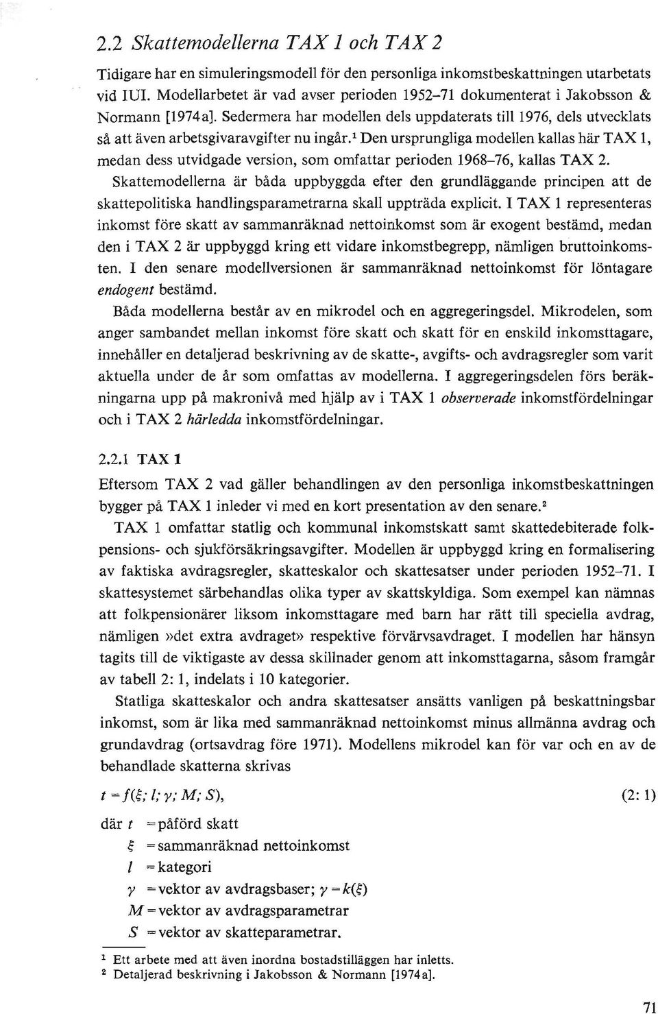 1 Den ursprungliga modellen kallas här TAX 1, medan dess utvidgade version, som omfattar perioden 1968-76, kallas TAX 2.