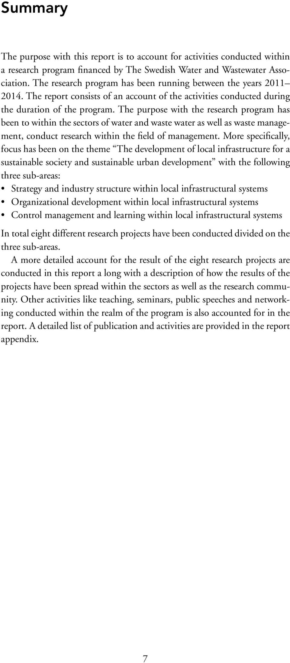 The purpose with the research program has been to within the sectors of water and waste water as well as waste management, conduct research within the field of management.