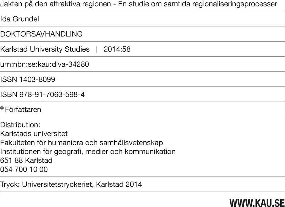 978-91-7063-598-4 Författaren Distribution: Karlstads universitet Fakulteten för humaniora och