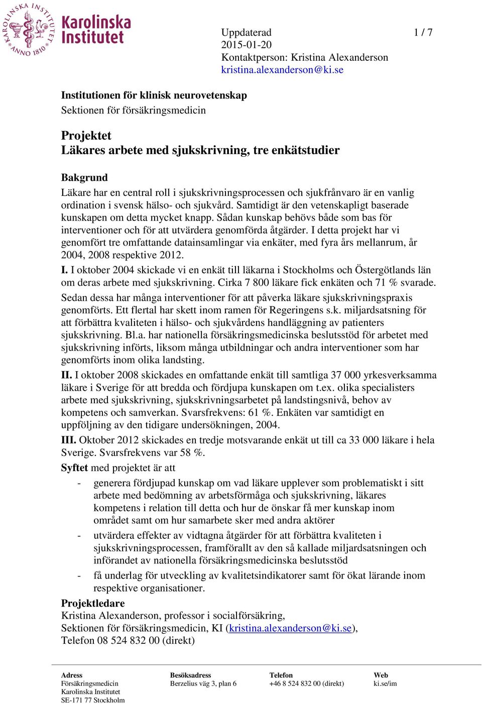 Samtidigt är den vetenskapligt baserade kunskapen om detta mycket knapp. Sådan kunskap behövs både som bas för interventioner och för att utvärdera genomförda åtgärder.