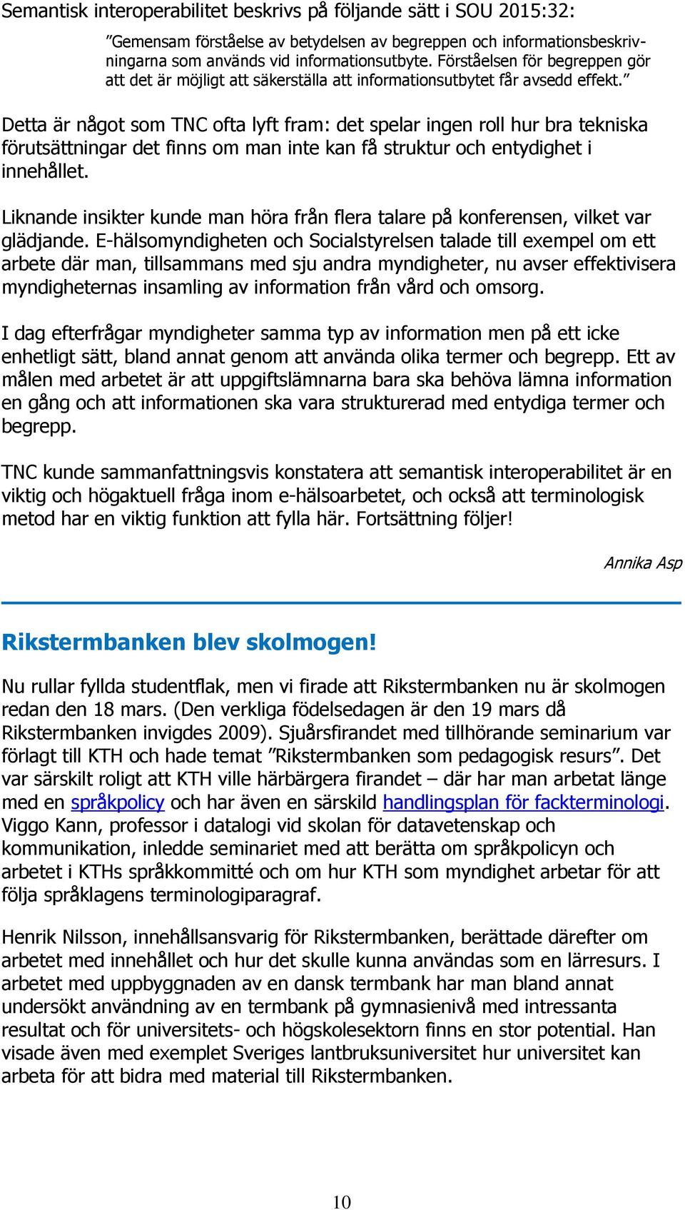 Detta är något som TNC ofta lyft fram: det spelar ingen roll hur bra tekniska förutsättningar det finns om man inte kan få struktur och entydighet i innehållet.