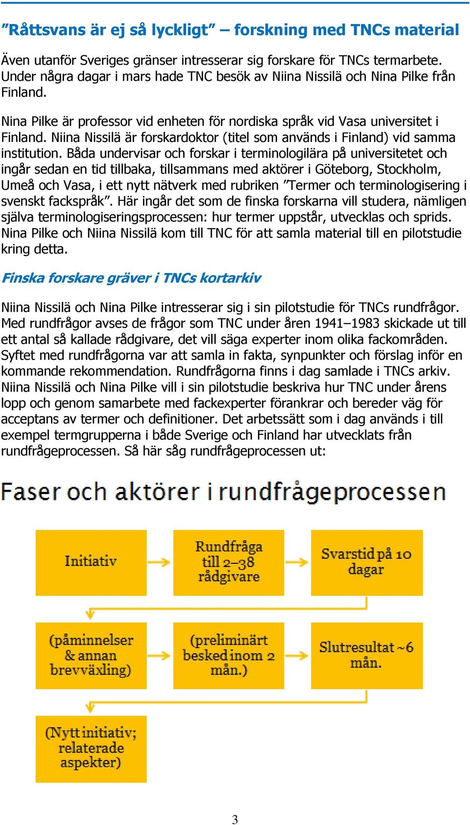 Niina Nissilä är forskardoktor (titel som används i Finland) vid samma institution.