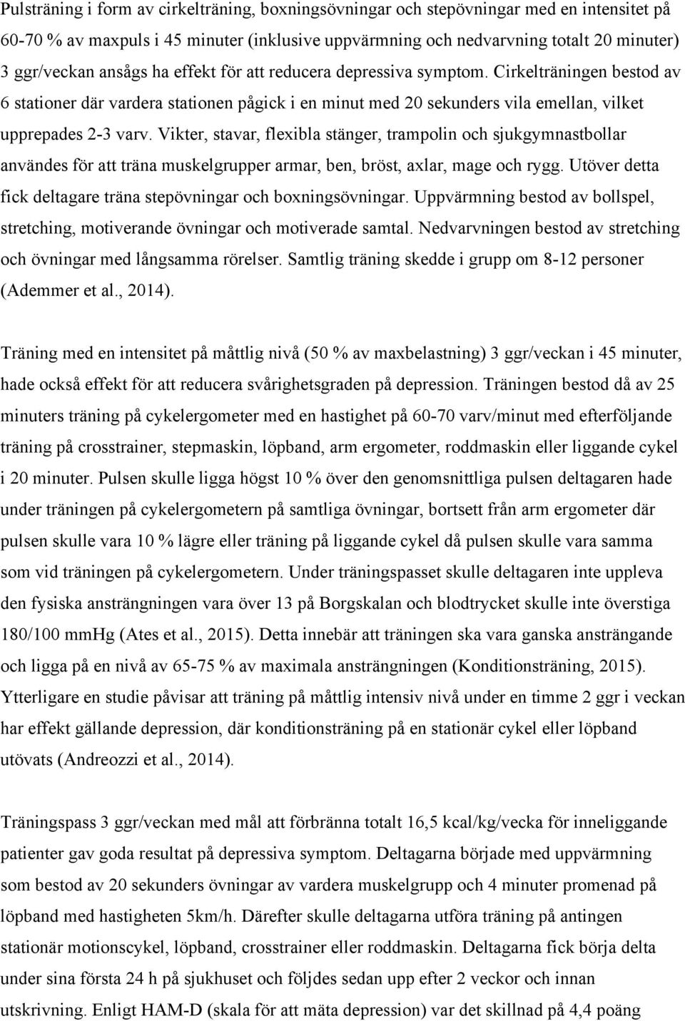 Vikter, stavar, flexibla stänger, trampolin och sjukgymnastbollar användes för att träna muskelgrupper armar, ben, bröst, axlar, mage och rygg.