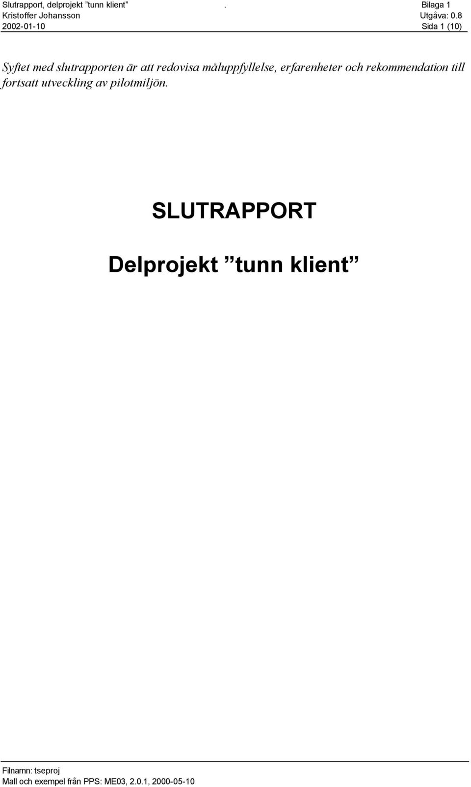 erfarenheter och rekommendation till fortsatt