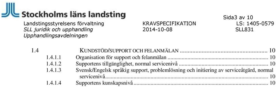 Svensk/Engelsk språkig support, problemlösning och initiering av serviceåtgärd,