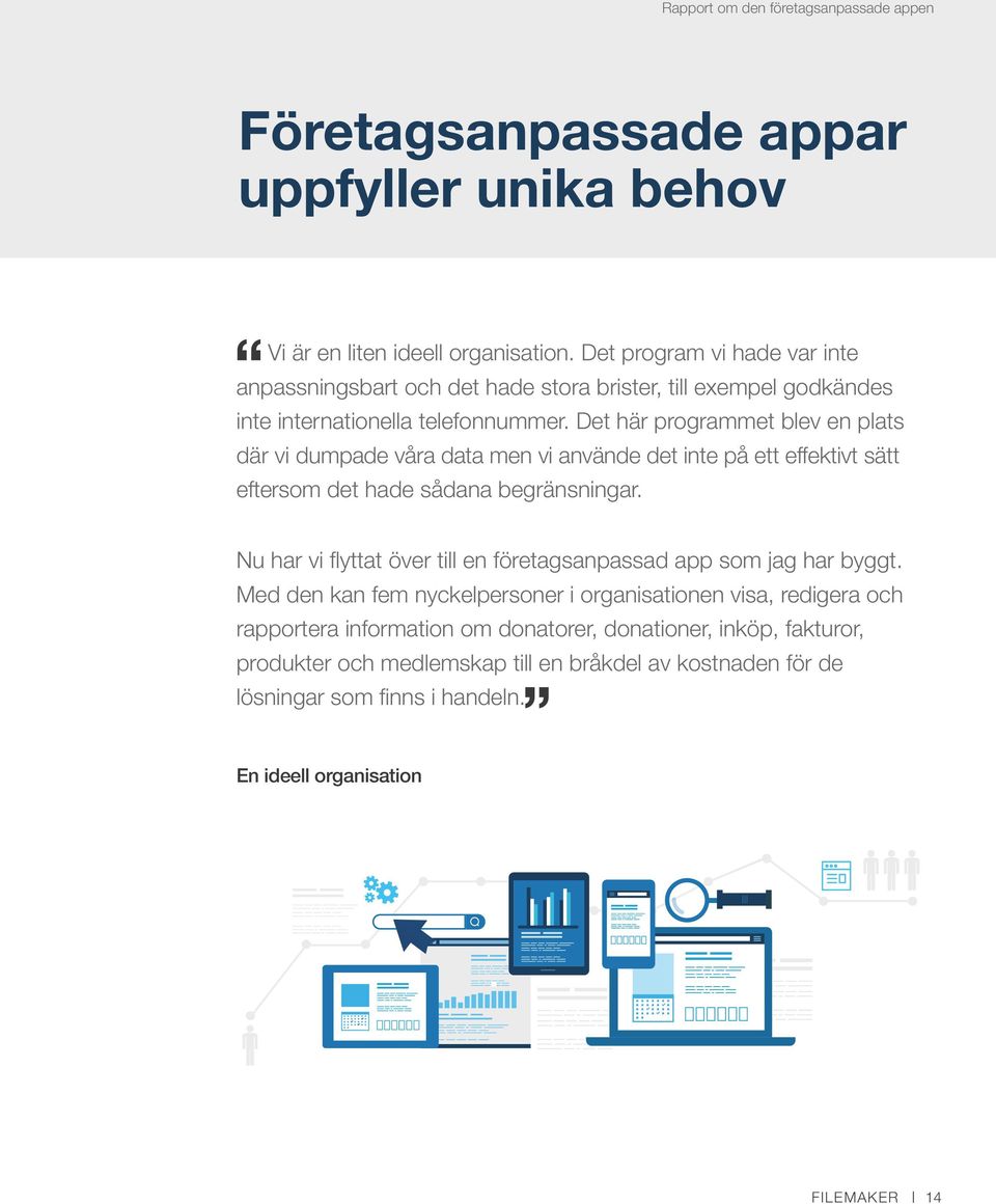 Det här programmet blev en plats där vi dumpade våra data men vi använde det inte på ett effektivt sätt eftersom det hade sådana begränsningar.