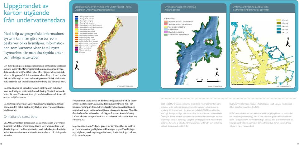 Storskalig karta över livsmiljöerna under vattnet i norra Östersjön Undervattenslandskapsklass 1. Passage, mjuka jordarter 2. Passage, hårda jordarter 3. Bassäng, lera och gyttja 4.