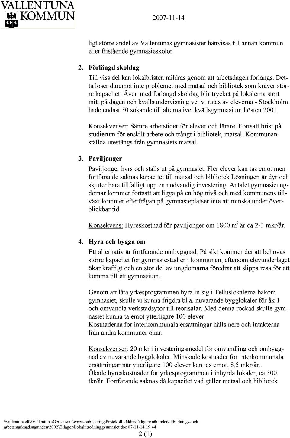 Även med förlängd skoldag blir trycket på lokalerna stort mitt på dagen och kvällsundervisning vet vi ratas av eleverna - Stockholm hade endast 30 sökande till alternativet kvällsgymnasium hösten