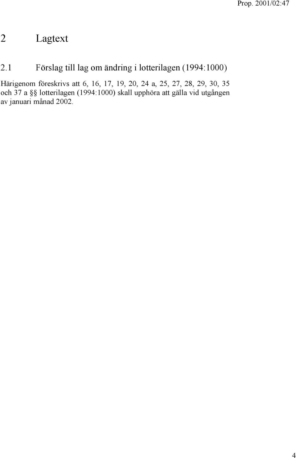 Härigenom föreskrivs att 6, 16, 17, 19, 20, 24 a, 25, 27,