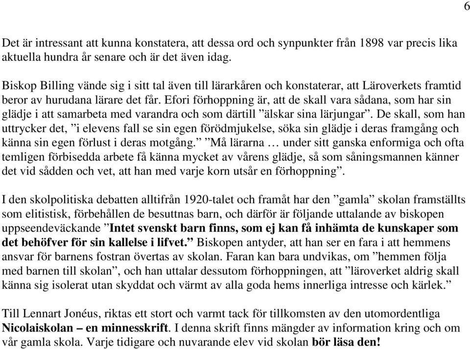 Efori förhoppning är, att de skall vara sådana, som har sin glädje i att samarbeta med varandra och som därtill älskar sina lärjungar.