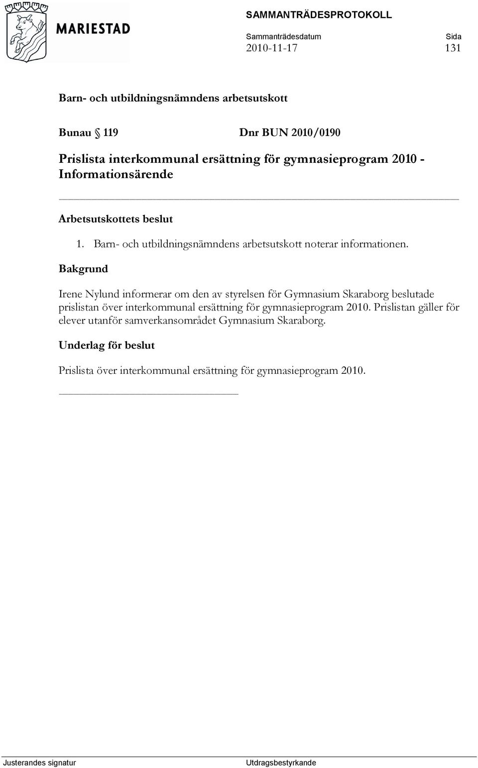 Irene Nylund informerar om den av styrelsen för Gymnasium Skaraborg beslutade prislistan över interkommunal