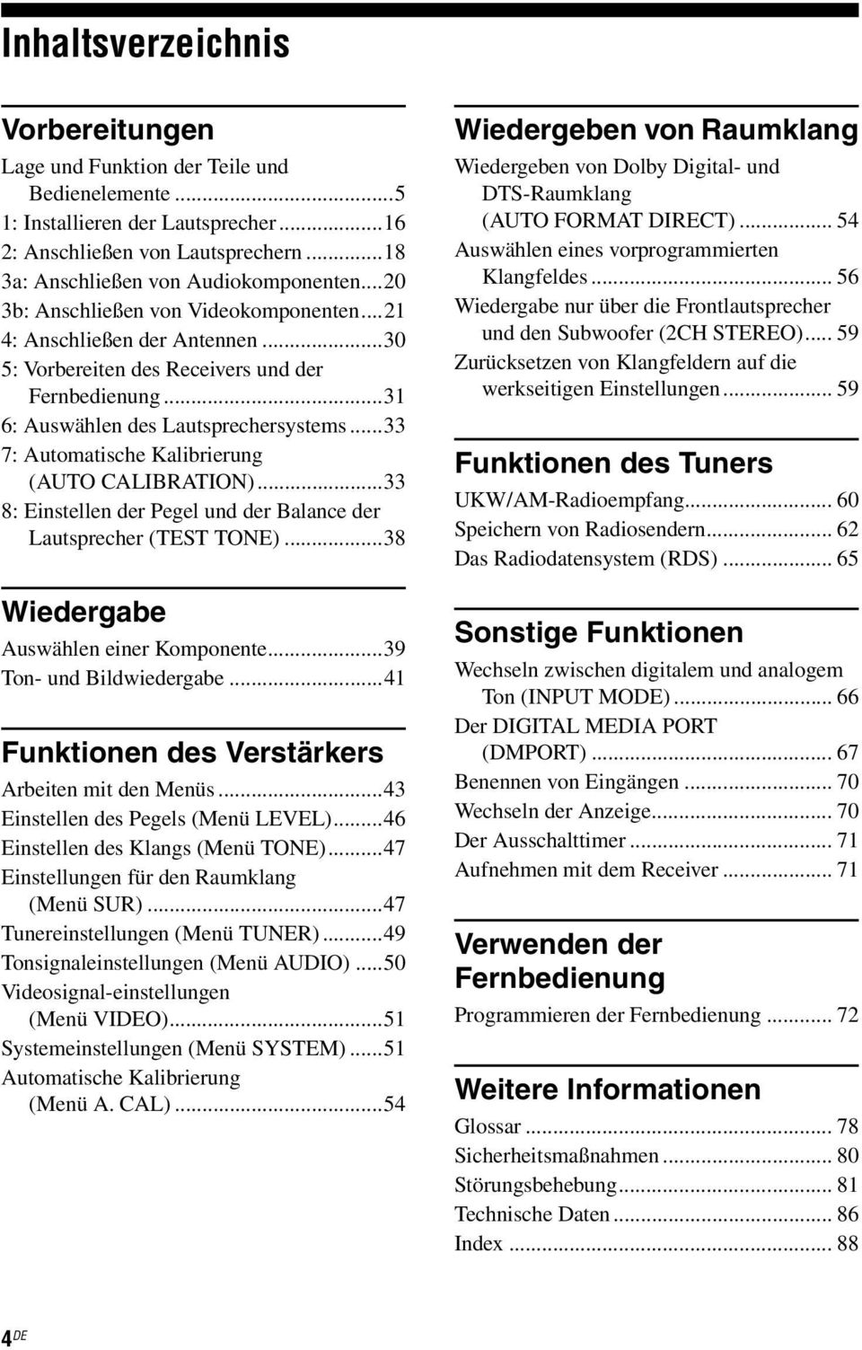 ..33 7: Automatische Kalibrierung (AUTO CAIBATION)...33 8: Einstellen der Pegel und der Balance der autsprecher (TEST TONE)...38 Wiedergabe Auswählen einer Komponente...39 Ton- und Bildwiedergabe.