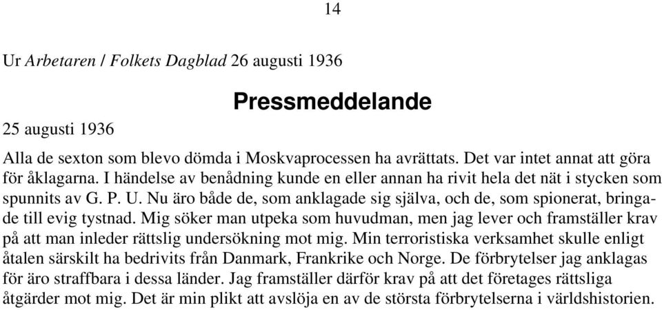 Mig söker man utpeka som huvudman, men jag lever och framställer krav på att man inleder rättslig undersökning mot mig.