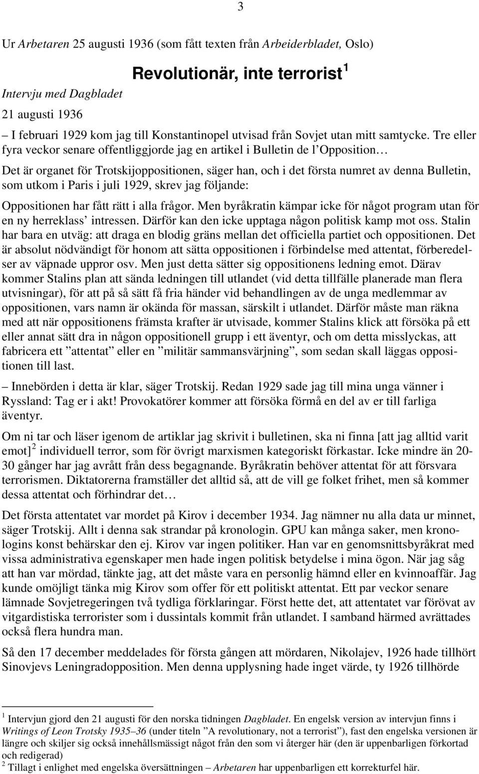 Tre eller fyra veckor senare offentliggjorde jag en artikel i Bulletin de l Opposition Det är organet för Trotskijoppositionen, säger han, och i det första numret av denna Bulletin, som utkom i Paris