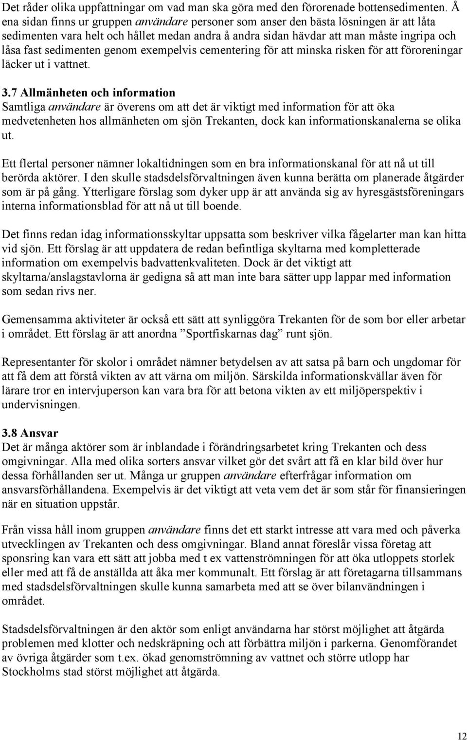 sedimenten genom exempelvis cementering för att minska risken för att föroreningar läcker ut i vattnet. 3.