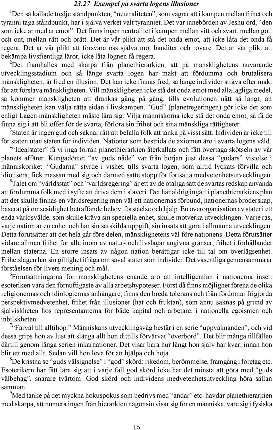 Det är vår plikt att stå det onda emot, att icke låta det onda få regera. Det är vår plikt att försvara oss själva mot banditer och rövare.