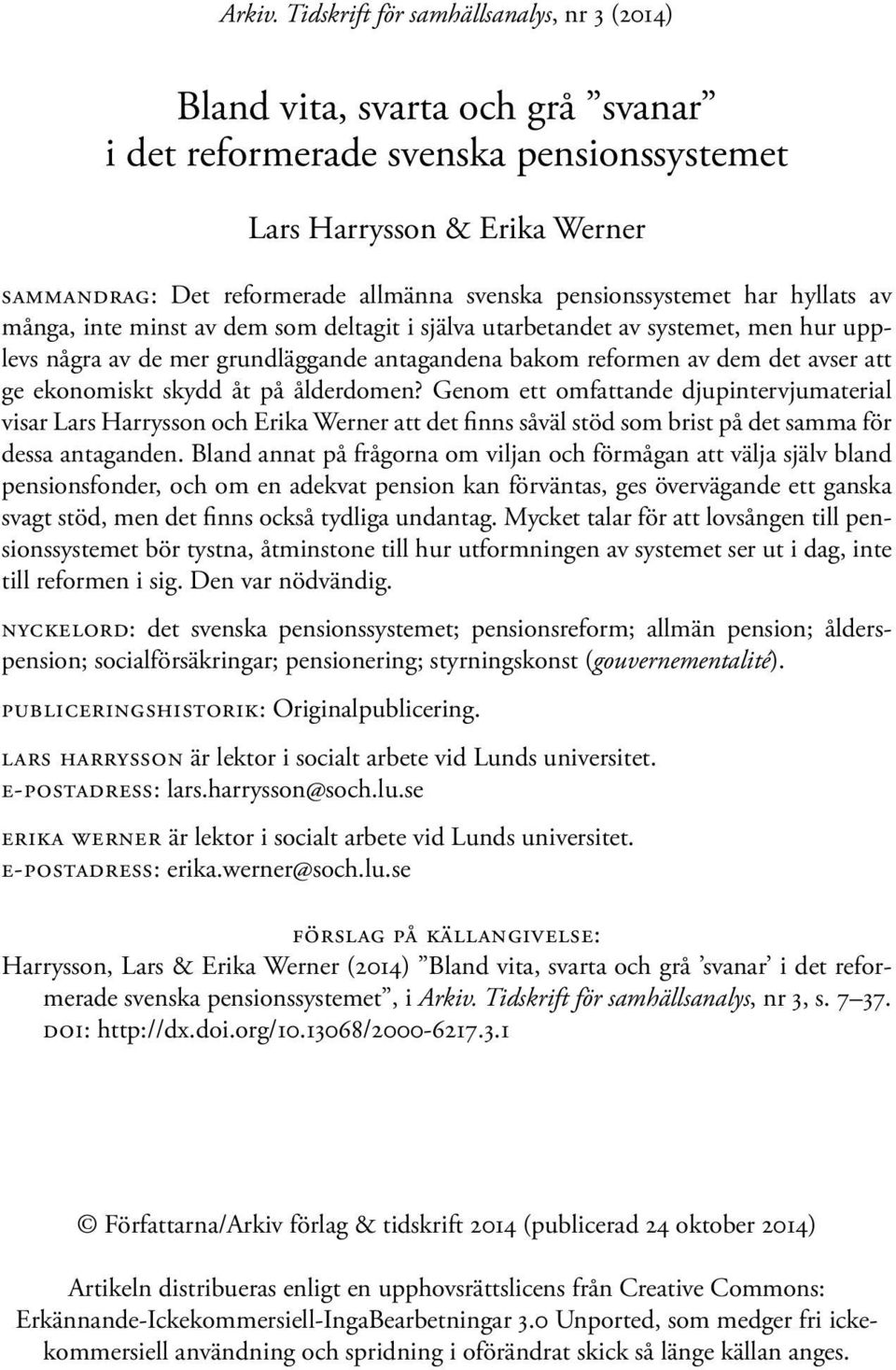 pensionssystemet har hyllats av många, inte minst av dem som deltagit i själva utarbetandet av systemet, men hur upplevs några av de mer grundläggande antagandena bakom reformen av dem det avser att