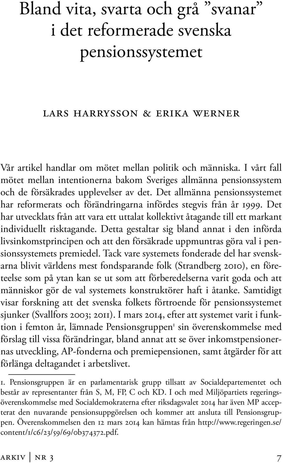 Det allmänna pensionssystemet har reformerats och förändringarna infördes stegvis från år 1999.