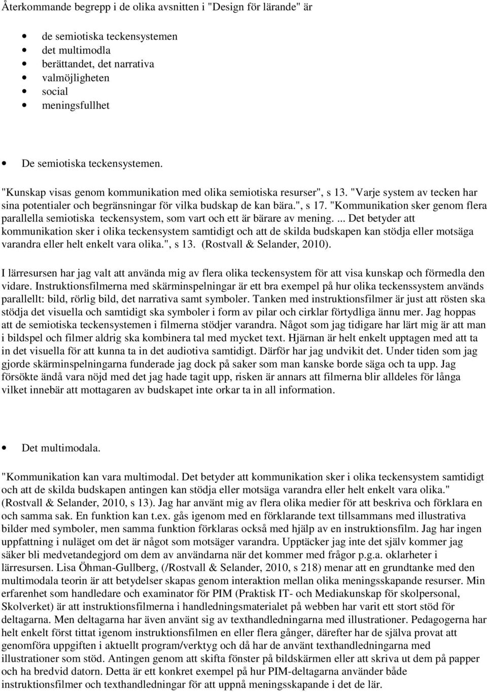 "Kommunikation sker genom flera parallella semiotiska teckensystem, som vart och ett är bärare av mening.