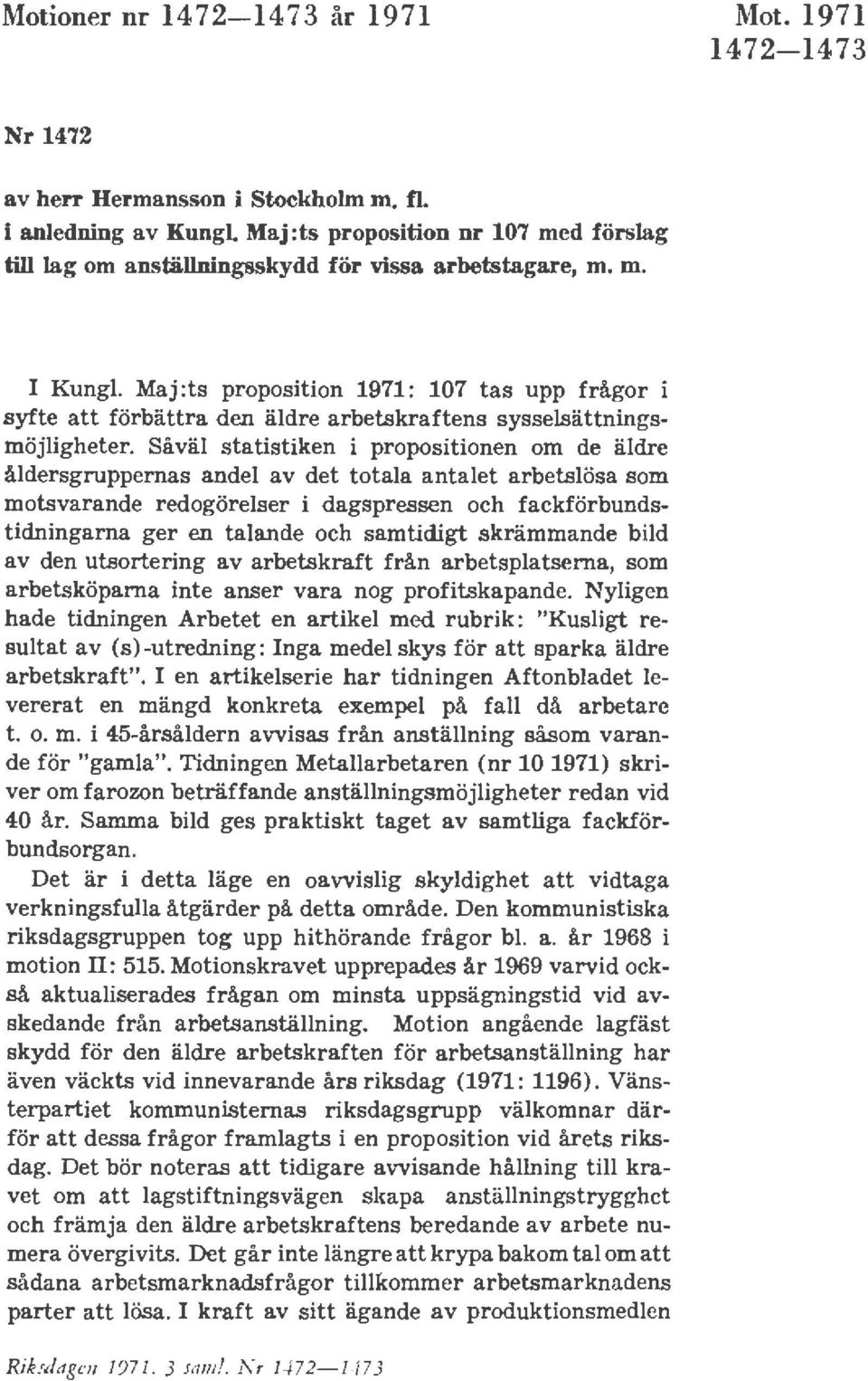 Maj :ts proposition 1971 : 107 tas upp frågor i syfte att förbättra den äldre arbetskraftens sysselsättningsmöjligheter.