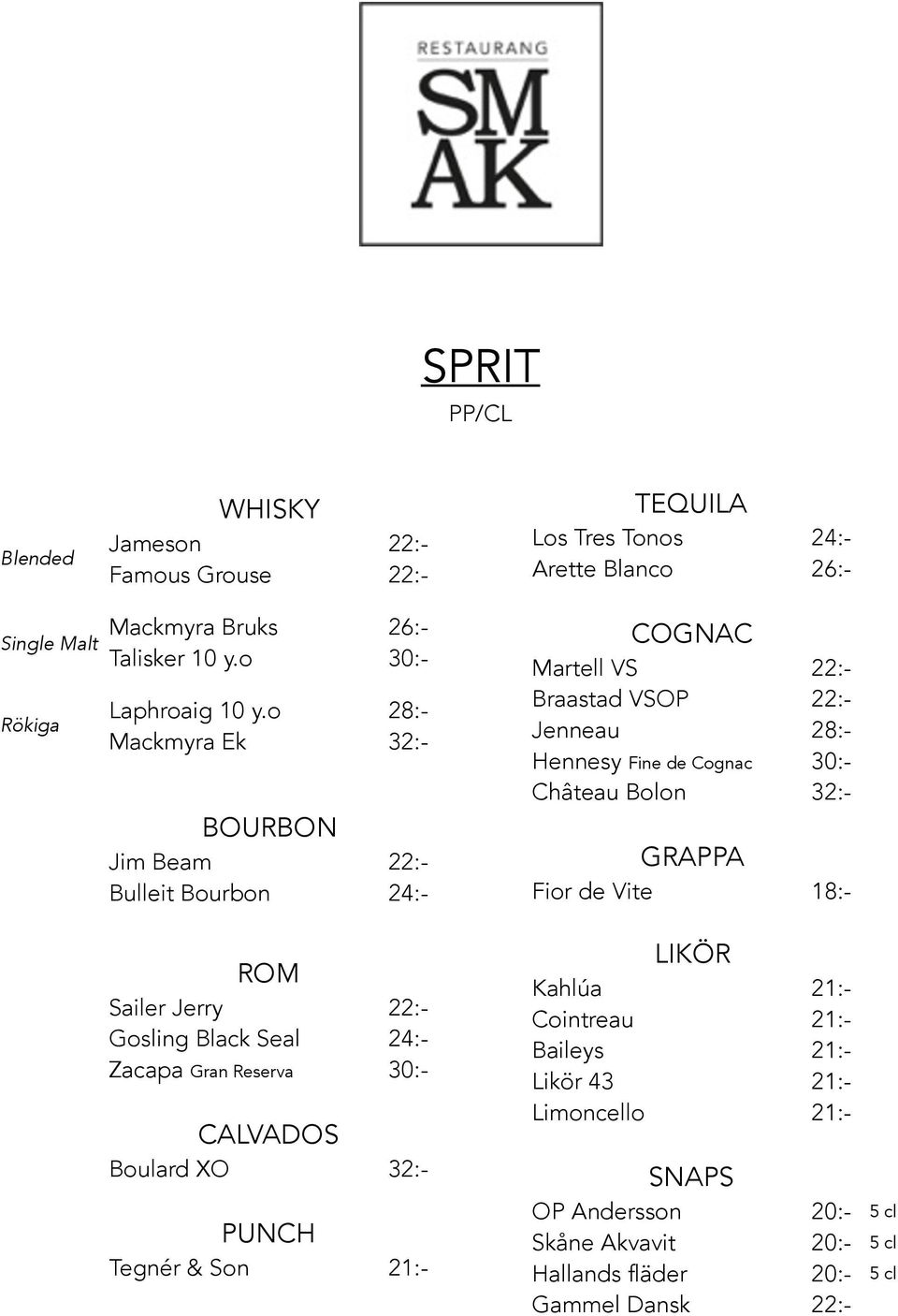 o 28:- Mackmyra Ek 32:- BOURBON Jim Beam 22:- Bulleit Bourbon 24:- ROM Sailer Jerry 22:- Gosling Black Seal 24:- Zacapa Gran Reserva 30:- CALVADOS Boulard XO 32:-