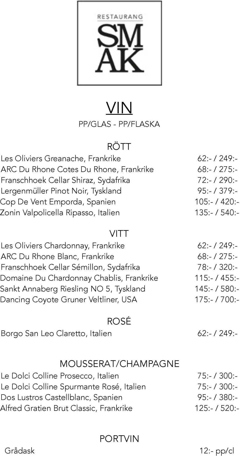 Frankrike 68:- / 275:- Franschhoek Cellar Sémillon, Sydafrika 78:- / 320:- Domaine Du Chardonnay Chablis, Frankrike 115:- / 455:- Sankt Annaberg Riesling NO 5, Tyskland 145:- / 580:- Dancing Coyote