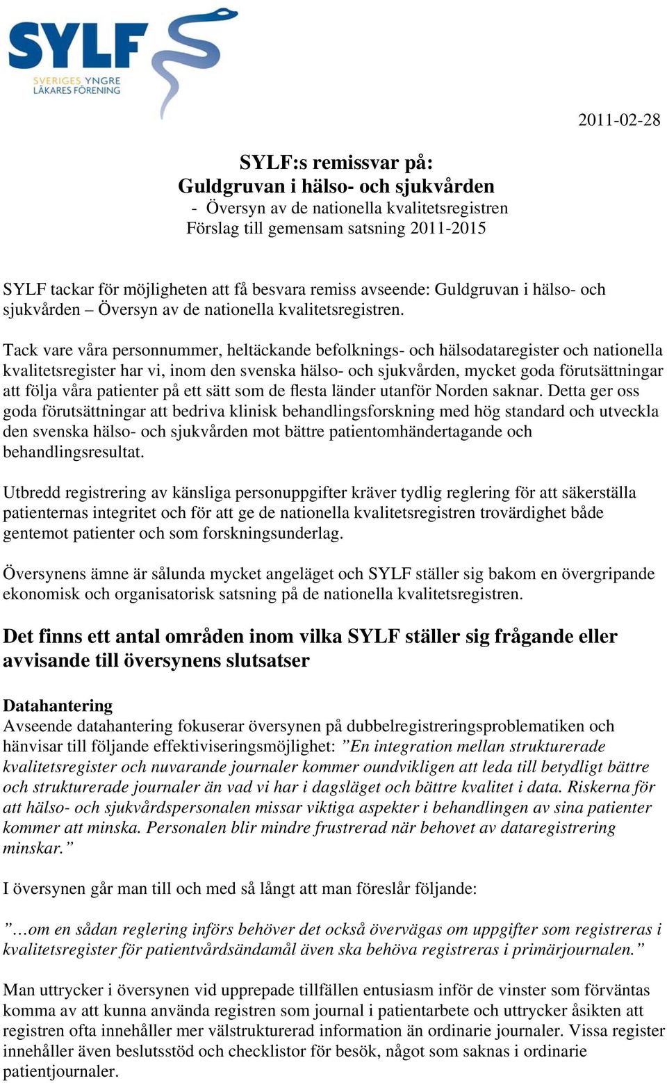 Tack vare våra personnummer, heltäckande befolknings- och hälsodataregister och nationella kvalitetsregister har vi, inom den svenska hälso- och sjukvården, mycket goda förutsättningar att följa våra