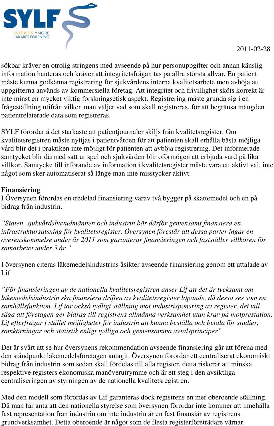 Att integritet och frivillighet sköts korrekt är inte minst en mycket viktig forskningsetisk aspekt.