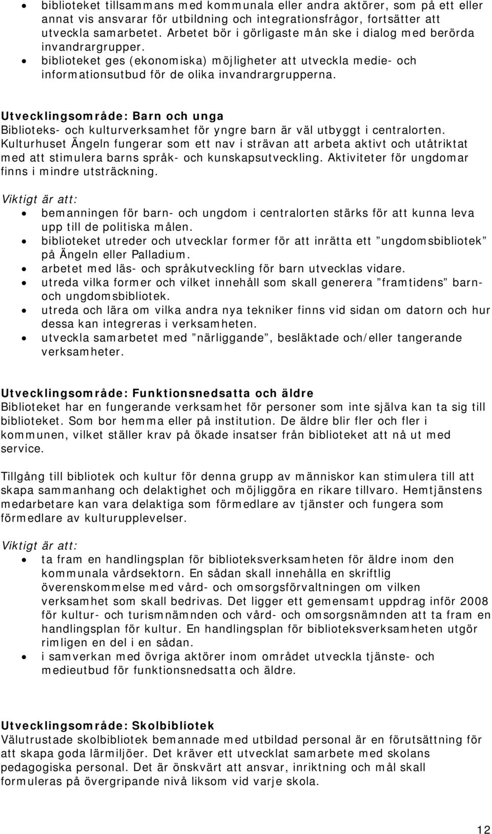 Utvecklingsområde: Barn och unga Biblioteks- och kulturverksamhet för yngre barn är väl utbyggt i centralorten.