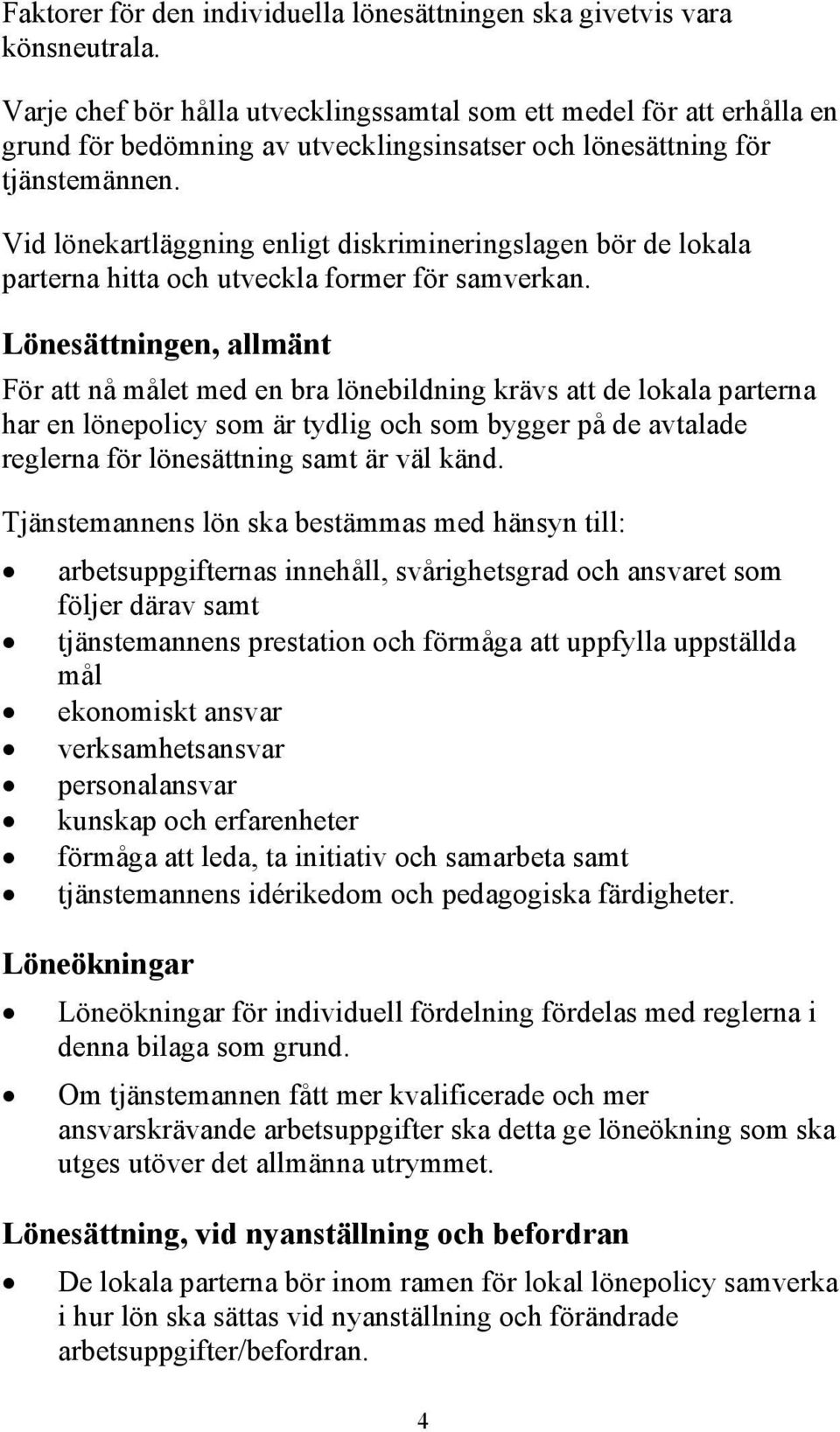 Vid lönekartläggning enligt diskrimineringslagen bör de lokala parterna hitta och utveckla former för samverkan.