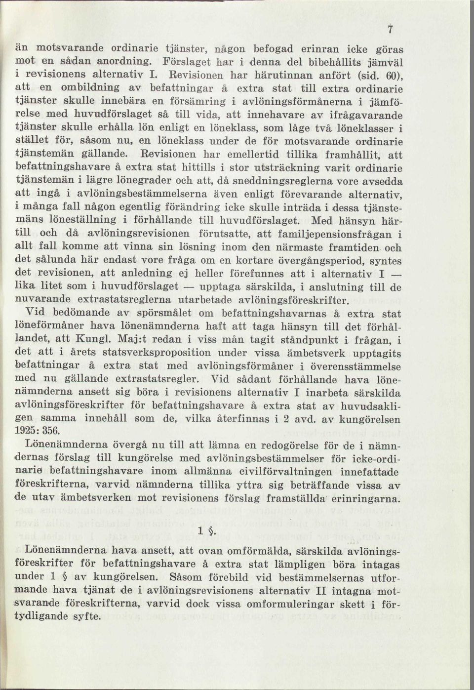 60), att en ombildning av befattningar ä extra stat till extra ordinarie tjänster skulle innebära en försämring i avlöningsförmånerna i jämförelse med huvudförslaget så till vida, att innehavare av