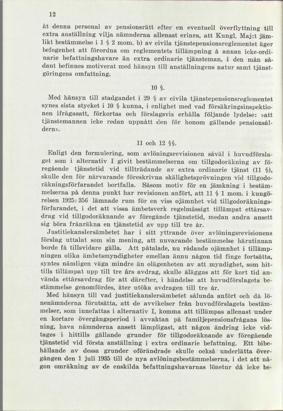 motiverat med hänsyn till anställningens natur samt tjänstgöringens omfattning. 10.