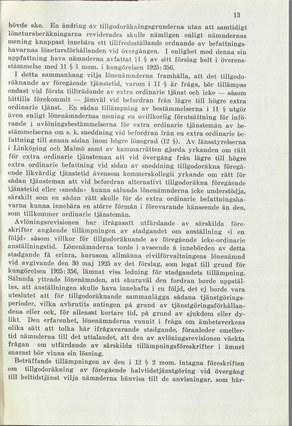 befattningshavarnas lönetursförhållanden vid övergången. I enlighet med denna sin uppfattning hava nämnderna avfattat 11 av sitt förslag helt i överensstämmelse med 11 1 mom. i kungörelsen 1925:356.