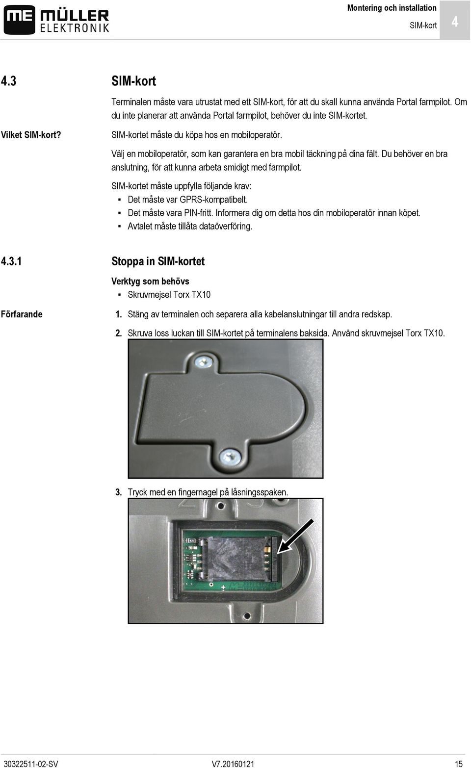 Välj en mobiloperatör, som kan garantera en bra mobil täckning på dina fält. Du behöver en bra anslutning, för att kunna arbeta smidigt med farmpilot.